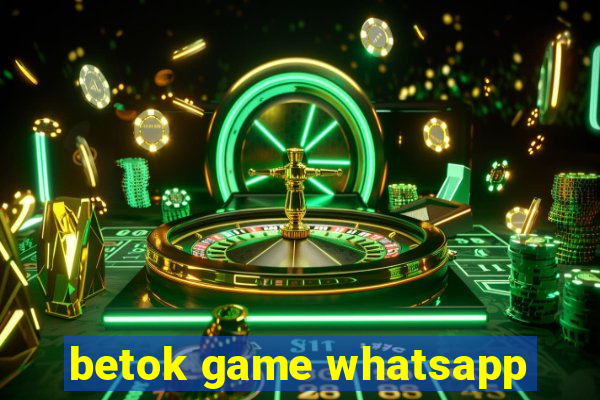 betok game whatsapp